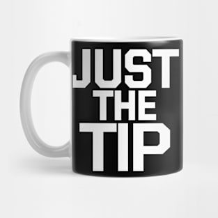 JUST THE TIP Mug